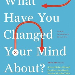 ✔Epub⚡️ What Have You Changed Your Mind About?: Today's Leading Minds Rethink