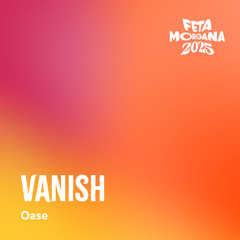 Vanish - Feta Morgana 30.08.