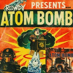 The Atom Bomb - ROWDY  (Original)
