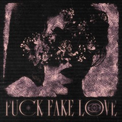 FUCK FAKE LOVE