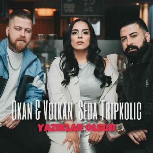 Okan & Volkan & Seda Tripkolic - Yazıklar Olsun