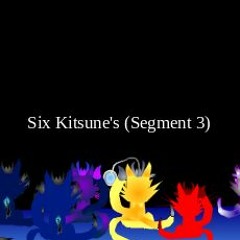 Six Kitsune's (Segment 3)