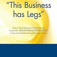 Unlimited "This business has legs": How I Used Infomercial Marketing to Create the$100,000,000