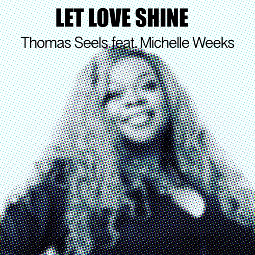 Thomas Seels Feat Michelle Weeks (let love shine ) radio edit