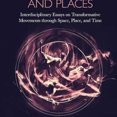 ✔read❤ Moving Spaces and Places: Interdisciplinary Essays on Transformative Movements