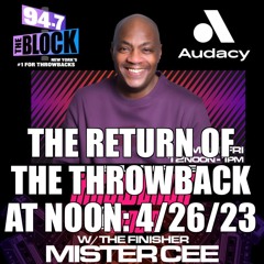 MISTER CEE THE RETURN OF THE THROWBACK AT NOON 94.7 THE BLOCK NYC 4/26/23