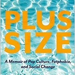 GET [PDF EBOOK EPUB KINDLE] Plus-Size: A Memoir of Pop Culture, Fatphobia, and Social Change by  Mek