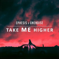 Ephesis x OneNoise  - Take Me Higher / Free DL