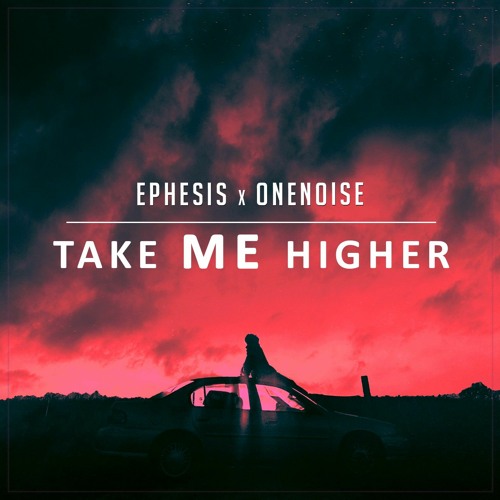 Ephesis x OneNoise  - Take Me Higher / Free DL