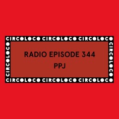Circoloco Radio 344 - PPJ