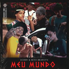 Doi$w x Beto Brawlyn "Meu Mundo" (Prod. Jowe Beats)