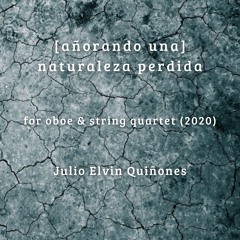 [Añorando Una]Naturaleza Perdida (oboe & string quartet), performed by Omnibus Ensemble