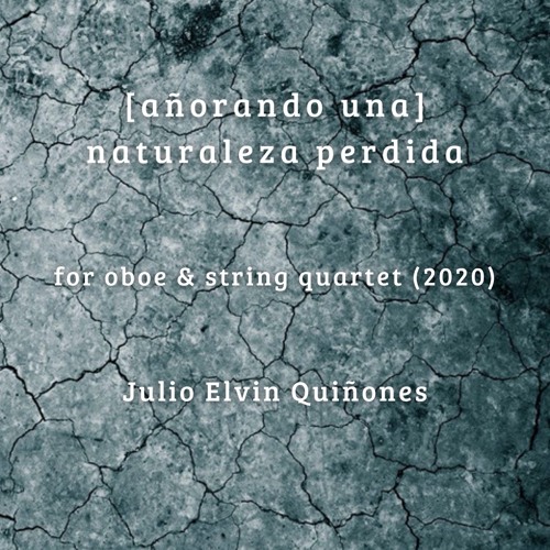 [Añorando Una]Naturaleza Perdida (oboe & string quartet), performed by Omnibus Ensemble