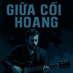 🎸 GIỮA CÕI HOANG 🎸