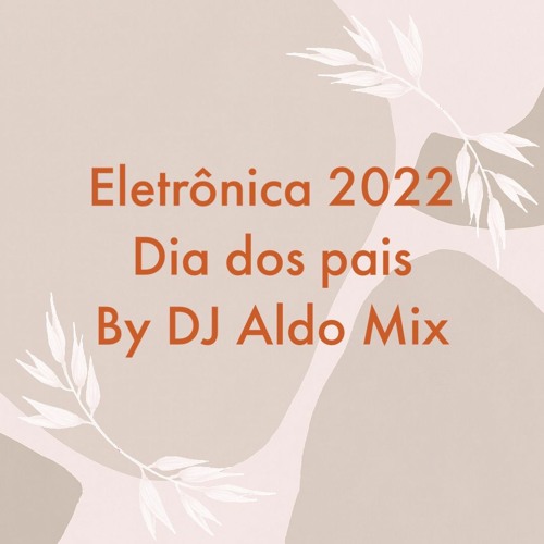 Stream Eletrônica Dia Dos Pais 2022 By Aldo Alves Listen Online For Stream Eletrônica Dia Dos Pais 2022 By Aldo Alves Listen Online For