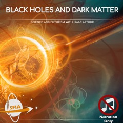 Black Holes & Dark Matter (Narration Only)