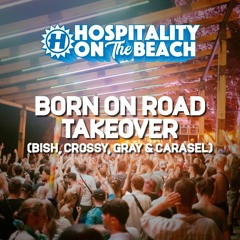 Born On Road Takeover (Bish, Crossy, Gray & Carasel) | Live @ Hospitality On The Beach 2023
