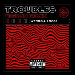 PREMIERE | Wendell Lopes - Troubles (TEGRON Remix) [Free Download]