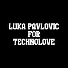Luka Pavlovic - TechnoLove Mix