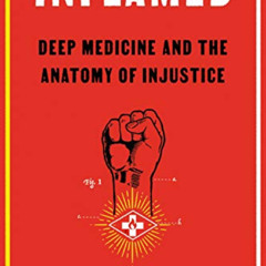 [FREE] PDF 📧 Inflamed: Deep Medicine and the Anatomy of Injustice by  Rupa Marya &