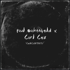 Paul Oakenfold & Carl Cox - Concentrate