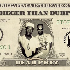TRIGGAFINGA INTL - DEAD PREZ - IT'S BIGGER THAN DUBPLATE