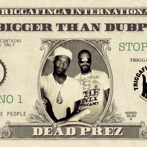 TRIGGAFINGA INTL - DEAD PREZ - IT'S BIGGER THAN DUBPLATE