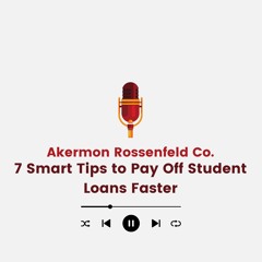Akermon Rossenfeld Co. 7 Smart Tips to Pay Off Student Loans Faster