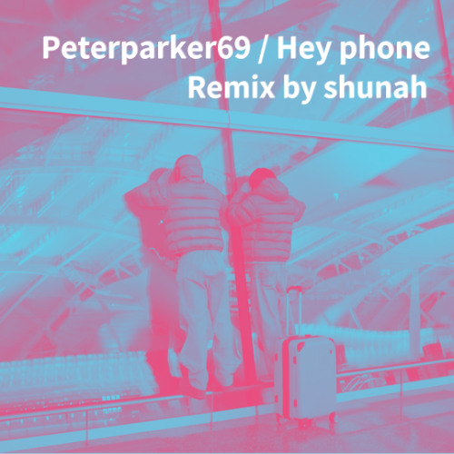 Peterparker69 / Hey phone（shunah Remix）