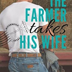 Access KINDLE PDF EBOOK EPUB The Farmer Takes His Wife (Bitterpill, Texas 78020 serie