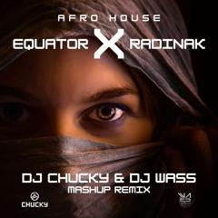 DJ Chucky, DJ Wass Equator X Radinak AFROHOUSE MASHUP REMIX