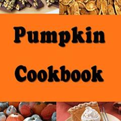 download EPUB 📌 Pumpkin Cookbook: Pumpkin Recipes Such as Pumpkin Pie, Roasted Pumpk