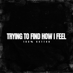 Trying to Find How I Feel