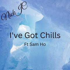 NickJC Ive Got Chills Ft Sam Ho