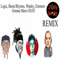 Logic, Busta Rhymes, Watsky, Eminem - Gimme More GNAT [ Jolly Wolf Remix ]