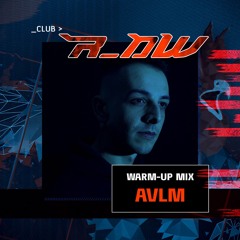 Club r_AW Warm-Up Mix: AVLM