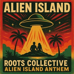 Alien Island Anthem by Alien Island Roots Collective