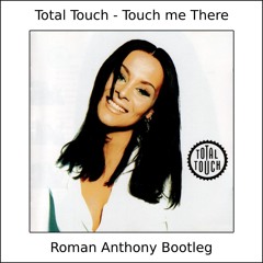 Total Touch - Touch Me Here (Roman Anthony bootleg) - FREE DOWNLOAD