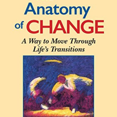 READ PDF 📨 The Anatomy of Change: A Way to Move Through Life's Transitions Second Ed