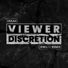 Essaii - Viewer Discretion (Gwillz Remix)