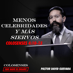 12 | David Guevara | Menos celebridades y más siervos | Colosenses 4:10-15 | 06/13/25
