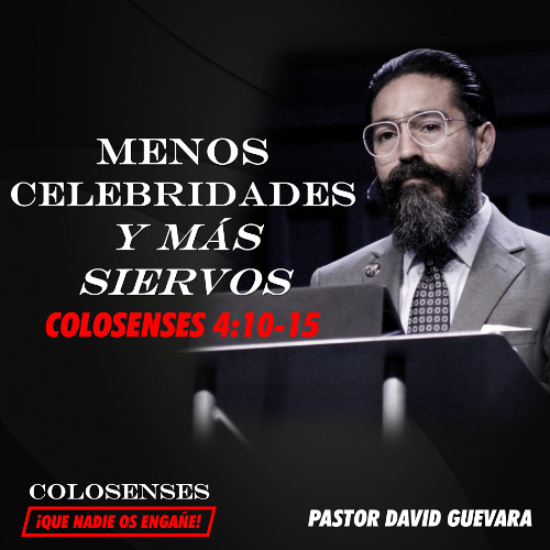 12 | David Guevara | Menos celebridades y más siervos | Colosenses 4:10-15 | 06/13/25