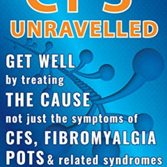 [READ] EBOOK ✉️ CFS Unravelled: Get Well By Treating The Cause Not Just The Symptoms