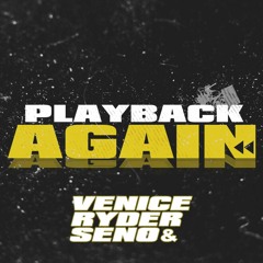 Ryder & Seno X Venice - Playback Again