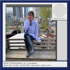 MOR FRIQUINSEA w/ Loradeniz - 22nd April 2025