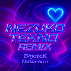 bigoteK & Delbreon - Nezuko Tekno Remix
