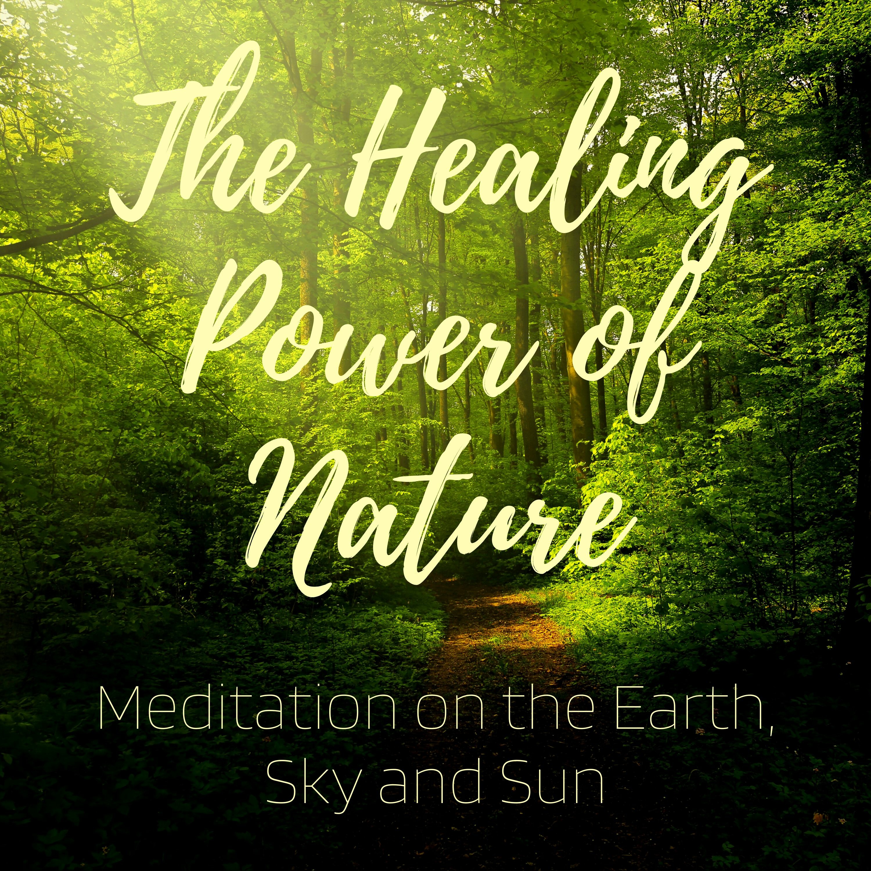 Meditation: The Healing Power of Nature - Meditation on the Earth, Sky and Sun (9 minutes)