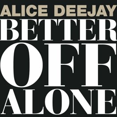 Better Off Alone (Feat. Alice Deejay)