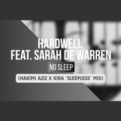 Hardwell feat. Sarah de Warren - No Sleep (Hakimi Aziz x KIRA 'Sleepless' Mix)