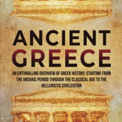 DOWNLOAD❤️eBook✔️ Ancient Greece An Enthralling Overview of Greek History  Starting from the